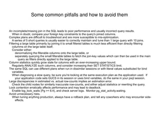 System tuning is not query tuning Relevance: System tuning affects all queries, but it optimizes for an aggregate workload, not an individual query. The overall performance of a system is the product of many factors, including but not limited to: Hardware platform: cpu speed/count, memory speed/amount, disk type/count, raid layout, controller model 