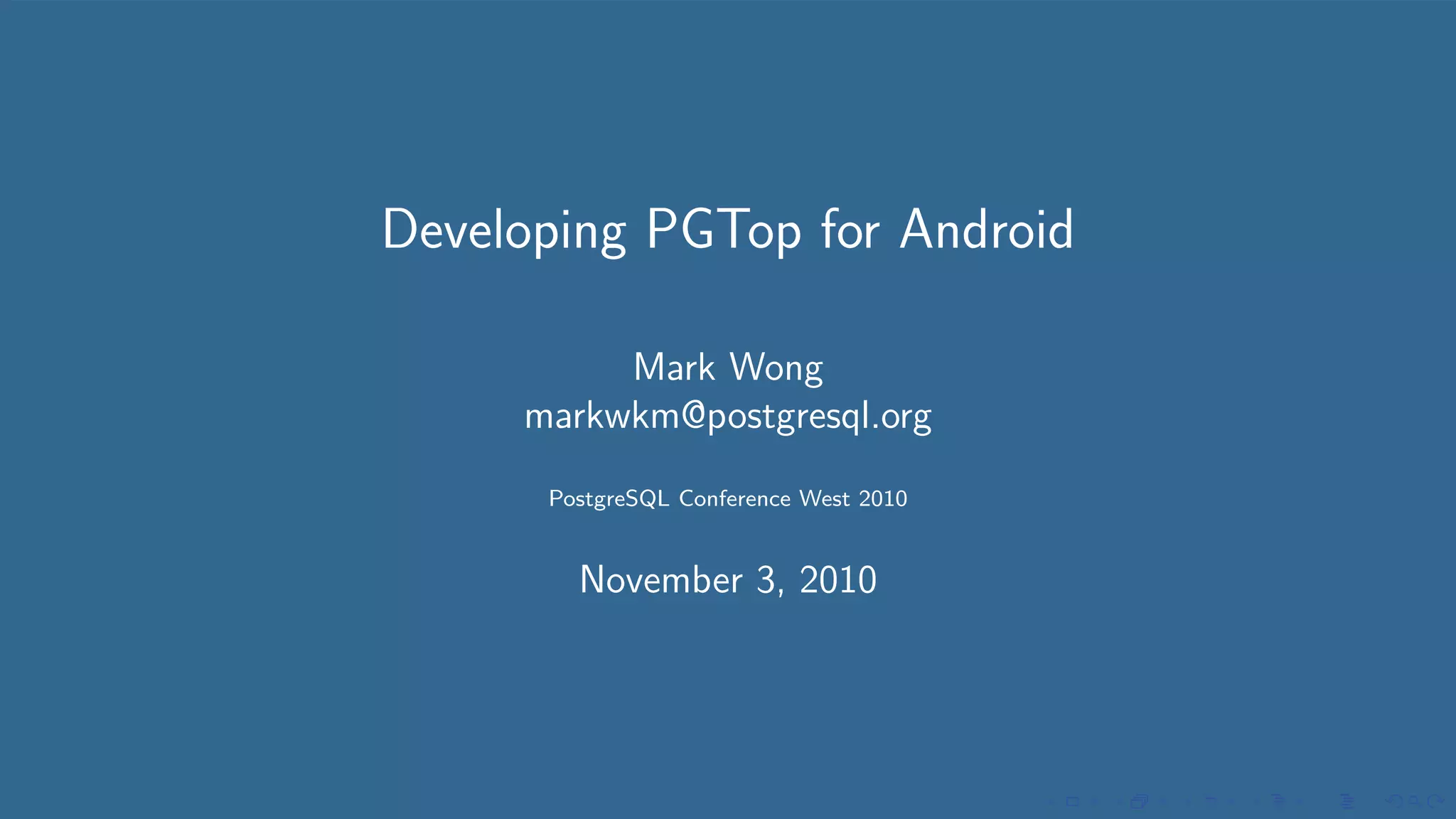 Developing PGTop for Android
Mark Wong
markwkm@postgresql.org
PostgreSQL Conference West 2010
November 3, 2010
 