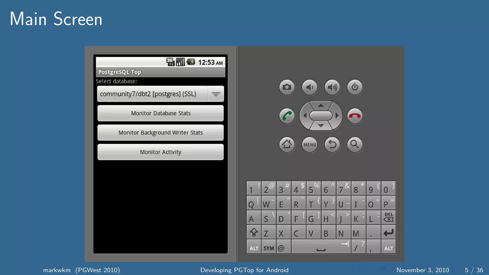 Main Screen
markwkm (PGWest 2010) Developing PGTop for Android November 3, 2010 5 / 36
 