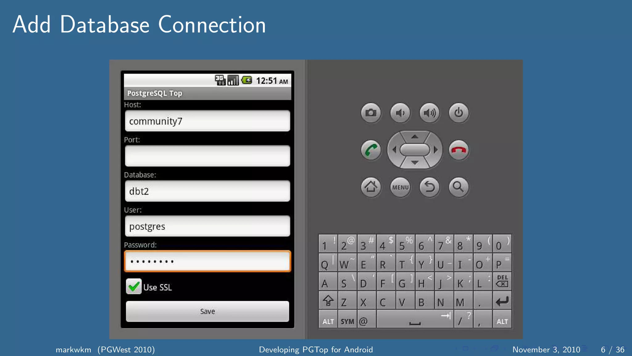 Add Database Connection
markwkm (PGWest 2010) Developing PGTop for Android November 3, 2010 6 / 36
 