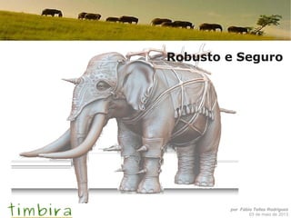 por Fábio Telles Rodriguez
03 de maio de 2013
Robusto e Seguro
 