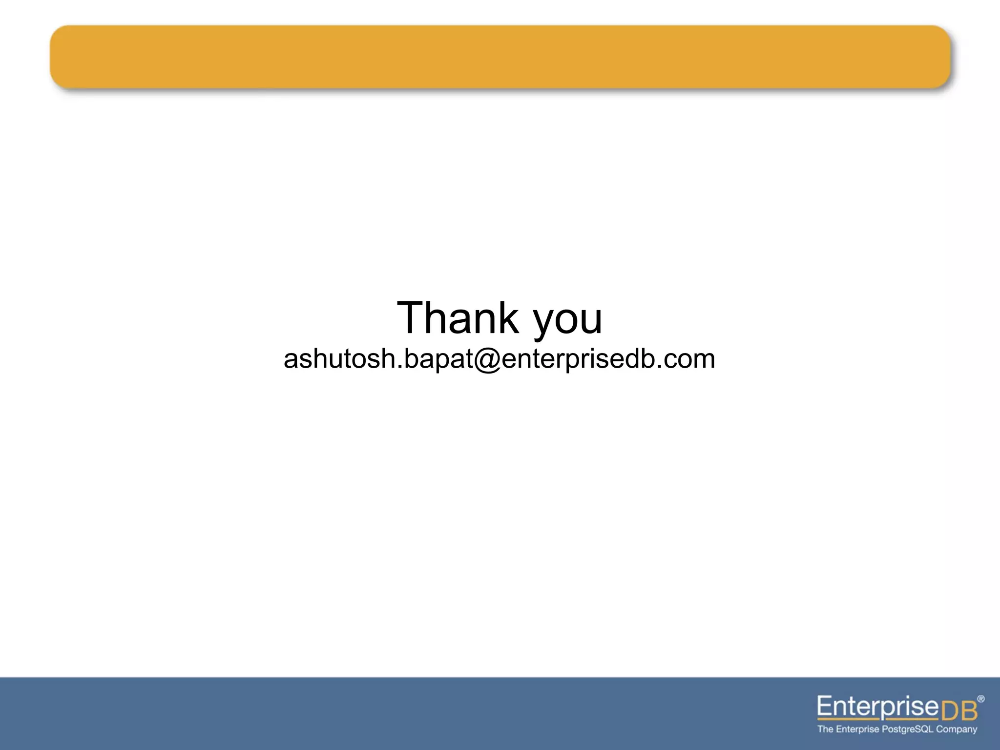 Thank you
ashutosh.bapat@enterprisedb.com
 