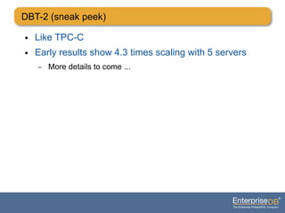 DBT-2 (sneak peek)
● Like TPC-C
● Early results show 4.3 times scaling with 5 servers
– More details to come ...
 
