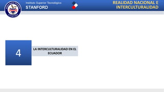 REALIDAD NACIONAL E
INTERCULTURALIDAD
4
LA INTERCULTURALIDAD EN EL
ECUADOR
 