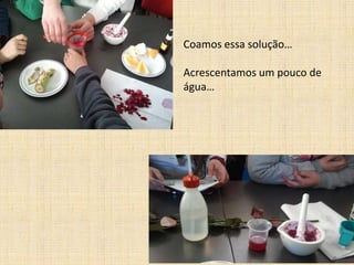 Coamos essa solução…

Acrescentamos um pouco de
água…

 