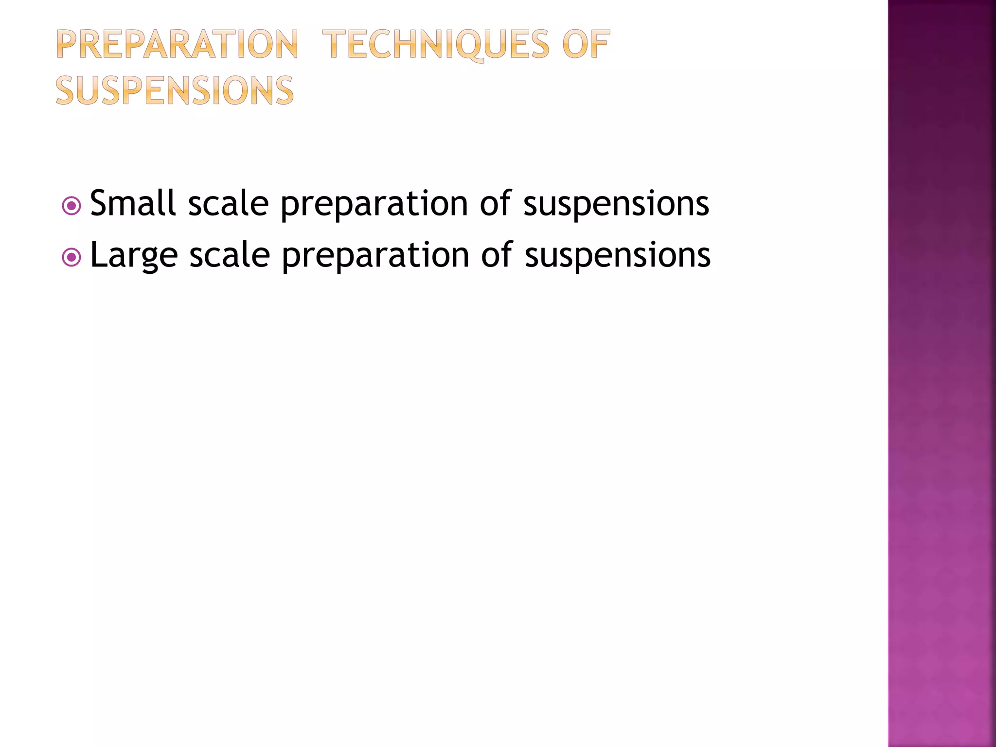  Small scale preparation of suspensions
 Large scale preparation of suspensions
 