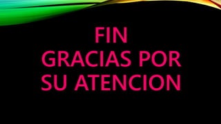 FIN
GRACIAS POR
SU ATENCION
 