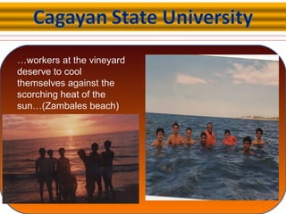 …workers at the vineyard
deserve to cool
themselves against the
scorching heat of the
sun…(Zambales beach)
 