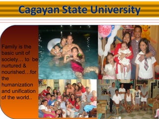 Family is the
basic unit of
society… to be
nurtured &
nourished…for
the
humanization
and unification
of the world..
 