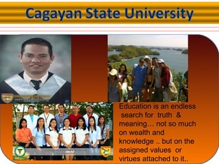 Education is an endless
search for truth &
meaning… not so much
on wealth and
knowledge .. but on the
assigned values or
virtues attached to it..
 