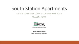 South Station Apartments
E STAN SCHLUETER LOOP & CUNNINGHAM ROAD
KILLEEN, TEXAS
Jean Marie Latsha
Land Acquisition Manager
770 3rd Ave. SW, Carmel, IN 46032
 