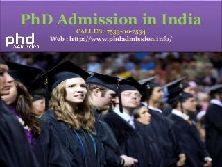PhD Admission in India
CALL US : 7533-00-7534
Web : http://www.phdadmission.info/
 