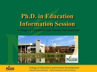 Ph.D. in Education
Information Session
College of Education and Human Development
 