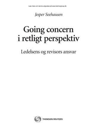 Læs mere om denne udgivelse på www.karnovgroup.dk




           Jesper Seehausen


  Going concern
i retligt perspektiv
 Ledelsens og revisors ansvar
 