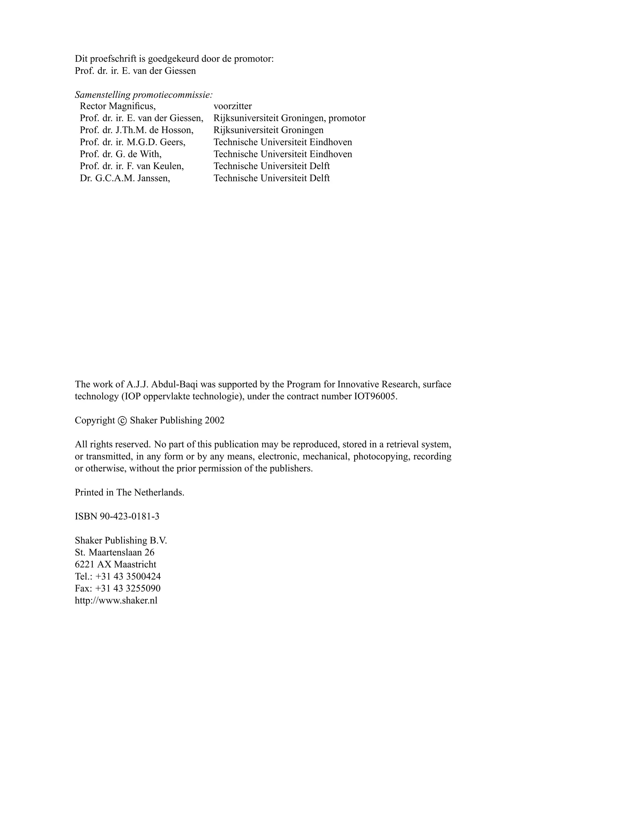 Dit proefschrift is goedgekeurd door de promotor:
Prof. dr. ir. E. van der Giessen

Samenstelling promotiecommissie:
 Rector Magniﬁcus,                 voorzitter
 Prof. dr. ir. E. van der Giessen, Rijksuniversiteit Groningen, promotor
 Prof. dr. J.Th.M. de Hosson,      Rijksuniversiteit Groningen
 Prof. dr. ir. M.G.D. Geers,       Technische Universiteit Eindhoven
 Prof. dr. G. de With,             Technische Universiteit Eindhoven
 Prof. dr. ir. F. van Keulen,      Technische Universiteit Delft
 Dr. G.C.A.M. Janssen,             Technische Universiteit Delft




The work of A.J.J. Abdul-Baqi was supported by the Program for Innovative Research, surface
technology (IOP oppervlakte technologie), under the contract number IOT96005.
            
Copyright c Shaker Publishing 2002

All rights reserved. No part of this publication may be reproduced, stored in a retrieval system,
or transmitted, in any form or by any means, electronic, mechanical, photocopying, recording
or otherwise, without the prior permission of the publishers.

Printed in The Netherlands.

ISBN 90-423-0181-3

Shaker Publishing B.V.
St. Maartenslaan 26
6221 AX Maastricht
Tel.: +31 43 3500424
Fax: +31 43 3255090
http://www.shaker.nl
 