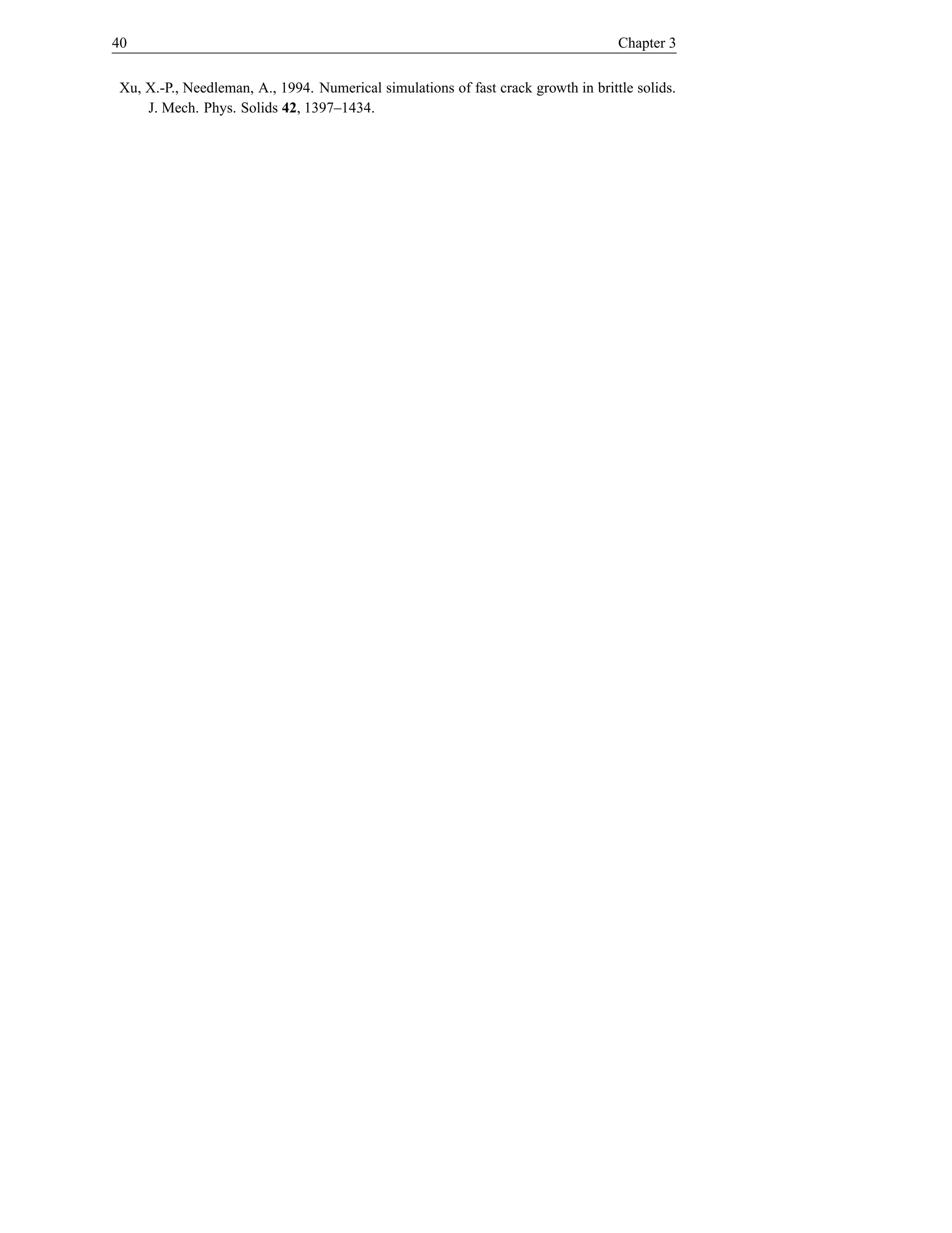 40                                                                                 Chapter 3


Xu, X.-P., Needleman, A., 1994. Numerical simulations of fast crack growth in brittle solids.
    J. Mech. Phys. Solids 42, 1397–1434.
 