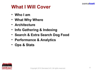 What I Will Cover <ul><li>Who I am </li></ul><ul><li>What Why Where </li></ul><ul><li>Architecture </li></ul><ul><li>Info ...