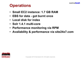 Operations <ul><li>Small EC2 instance: 1.7 GB RAM </li></ul><ul><li>EBS for data - got burnt once </li></ul><ul><li>Local ...