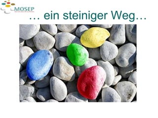 …  ein steiniger Weg… 