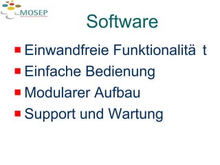 Software Einwandfreie Funktionalität Einfache Bedienung Modularer Aufbau Support und Wartung 