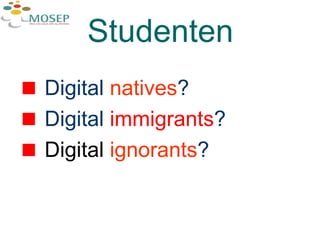 Studenten Digital  natives ?  Digital  immigrants ? Digital  ignorants ? 
