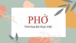 PHỞ
Tinh hoa ẩm thực Việt
 