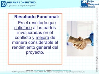 Resultado Funcional: Es el resultado que  satisface  a las partes involucradas en el conflicto y  mejora  de manera considerable el rendimiento general del proyecto. 