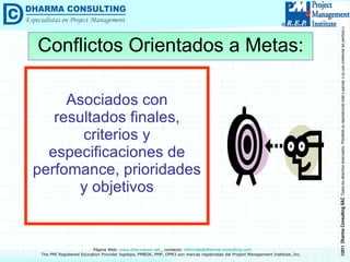 Asociados con resultados finales, criterios y especificaciones de perfomance, prioridades y objetivos Conflictos Orientados a Metas: 