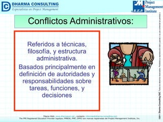 Referidos a técnicas, filosofía, y estructura administrativa. Basados principalmente en definición de autoridades y responsabilidades sobre tareas, funciones, y decisiones Conflictos Administrativos: 