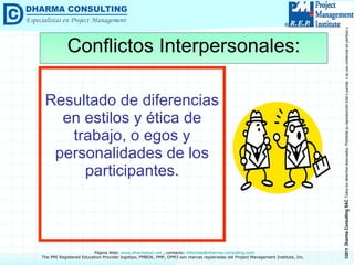 Resultado de diferencias en estilos y ética de trabajo, o egos y personalidades de los participantes. Conflictos Interpersonales: 