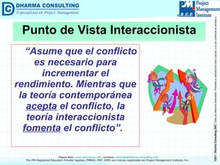 “ Asume que el conflicto es necesario para incrementar el rendimiento. Mientras que la teoría contemporánea  acepta  el conflicto, la teoría interaccionista  fomenta  el conflicto”.  Punto de Vista Interaccionista 