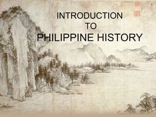 INTRODUCTION
TO
PHILIPPINE HISTORY
 