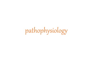 pathophysiology
 