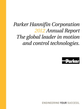 Parker Hannifin Corporation
         2012 Annual Report
 The global leader in motion
    and control technologies.
 