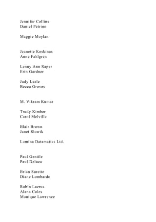 Jennifer Collins
Daniel Petrino
Maggie Moylan
Jeanette Koskinas
Anne Fahlgren
Lenny Ann Raper
Erin Gardner
Judy Leale
Becca Groves
M. Vikram Kumar
Trudy Kimber
Carol Melville
Blair Brown
Janet Slowik
Lumina Datamatics Ltd.
Paul Gentile
Paul Deluca
Brian Surette
Diane Lombardo
Robin Lazrus
Alana Coles
Monique Lawrence
 