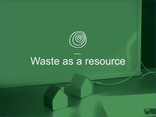Waste as a resource
 