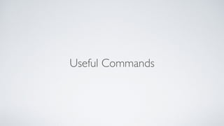 Useful Commands
 