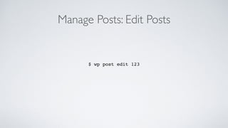 Manage Posts: Edit Posts
$ wp post edit 123
 