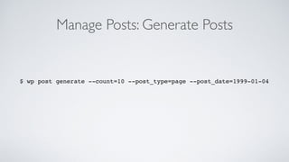 Manage Posts: Generate Posts
$ wp post generate --count=10 --post_type=page --post_date=1999-01-04
 