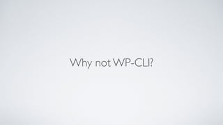 Why not WP-CLI?
 