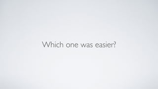 Which one was easier?
 