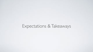 Expectations &Takeaways
 