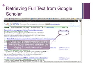 +
    Retrieving Full Text from Google
    Scholar




      Once your Scholar Preferences are
     configured, full text links at Hunter will
          display for available articles.
 