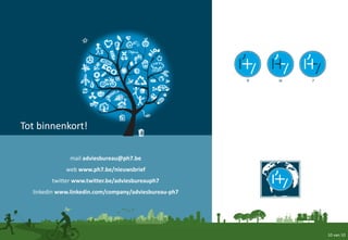 Tot binnenkort!
mail adviesbureau@ph7.be
web www.ph7.be/nieuwsbrief
twitter www.twitter.be/adviesbureauph7
linkedin www.linkedin.com/company/adviesbureau-ph7
10 van 10
 
