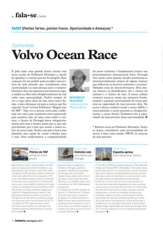 . fala-se                    / Opinião




           SWOT (Pontos fortes, pontos fracos. Oportunidade e Ameaças) *




           .Oportunidade

           Volvo Ocean Race
           É para mim uma grande honra estrear esta                                                      do nosso território é fundamental termos um
           nova secção da Publituris Hotelaria e, desde                                                  posicionamento internacional forte. Portugal
           já, agradeço o convite que me foi dirigido. Para                                              tem assim como grande desafio posicionar-se
           começar, foi me pedido para escolher uma no-                                                  internacionalmente através de alguns clusters
           tícia do mês passado que considerasse uma                                                     que reflectem os recursos existentes e as possi-
           oportunidade ou uma ameaça para o turismo/                                                    bilidades reais de desenvolvimento. Dois des-
           hotelaria. Sou um optimista por natureza, logo,                                               ses clusters, já identificados, são o cluster do
           a minha escolha teria obrigatoriamente de cair                                                turismo e o cluster do mar. A nossa cultura
           sobre uma oportunidade. Prefiro sempre de                         Rodrigo                     oceânica torna-se assim um elemento funda-
           ver o copo meio cheio do que meio vazio! As-                      Machaz                      mental e a grande oportunidade do nosso país
           sim, o meu destaque vai para a notícia que fez                    / diretor-geral da          está na capacidade de tirar proveito dela. Na
           capa da “nova” revista Publituris: “Regata traz                   Memmo Hotels                nossa cultura oceânica reside o nosso ADN, o
           60 M€”. Não sou a pessoa certa para confir-                                                   nosso passado, o nosso presente e, obrigatoria-
           mar este valor, que à primeira vista surpreende                                               mente, o nosso futuro. Tenhamos nós a capa-
           pela positiva, mas de uma coisa tenho a cer-                                                  cidade de tirar proveito desta oportunidade. h
           teza, o futuro de Portugal passa obrigatoria-
           mente pelo mar e muitos ainda são os que não
           perceberam que é nele que resido o maior ac-                                                  * Rubrica nova na Publituris Hotelaria. Todos
           tivo do nosso país. Somos um país à beira mar                                                 os meses convidamos uma personalidade do
           plantado mas ainda de costas voltadas para                                                    sector a fazer uma análise SWOT às notícias
           o mar. Para melhorarmos a competitividade                                                     do mês passado



                               .Ameaça                                            Ponto Forte                                 .Ponto Fraco
                               Pilotos da TAP                                     Emirates com                                Espanha aprova
                               ameaçam novas                                      voos diários para                           Plano Nacional de Turismo
                               greves                                             Portugal

           Não ponho em causa o direito à greve, nem tão        Que boa notícia a chegada da               O Conselho de Ministros espanhol aprovou o Plano Nacional
           pouco as causas que motivam os pilotos e, que,       Emirates a Portugal, a premiar o           Integral de Turismo (PNIT). 28 medidas e 104 acções feitas
           sinceramente, não conheço a fundo. Mas marcar        excelente trabalho do Embaixador           em 6 meses pela SET em conjunto com o Turismo Espanhol.
           uma greve da TAP para Julho e Agosto deveria ser     de Portugal para os Emirados               Quer assim melhorar a competitividade do sector para que
           crime e dar cadeia. Pelo menos enquanto a TAP        Árabes Unidos, Jaime Leitão. Ter um        este seja o motor de crescimento e um dos sectores sobre
           fosse uma empresa pública e tivesse sobrevivido      voo diário Lisboa-Dubai faz toda a         os quais assenta a recuperação económica do país.
           à conta dos nossos impostos! E o crime está em       diferença e no imediato traduz-se no       O facto de o turismo não ser para o nosso governo um
           marcar, pois a sua anulação, à posteriori, em nada   recrutamento de 300 colaboradores          dos sectores chave para recuperação da nossa economia
           resolve os cancelamentos que, entretanto, foram      portugueses.                               continua a ser o nosso grande ponto fraco. Se assim fosse,
           efectuados, nem limpa a péssima imagem que           A Emirates tem clientes oriundos de        teríamos um ministro para o turismo, um plano nacional
           o destino Portugal passa para o exterior. Dias       mais de 123 destinos em 73 países.         integral para o turismo com mediadas imediatas para
           atribulados estes que se vivem no turismo em         Acima de tudo vai ser o nosso elo          incentivar e apoiar o turismo, a nossa grande fonte de
           Portugal. Se num ano temos a natureza a enviar-      de ligação com a Ásia, Austrália e o       exportação. Por mais boa vontade, experiência e compe-
           nos nuvens de cinzas, no outro temos as SCUT’s       Médio Oriente. Numa altura em que a        tência que tenha o presidente do Turismo de Portugal, o
           e os pilotos da TAP a darem as boas-vindas           economia destes mercados cresce a          problema vem de cima! Quem tinha razão é André Jordan,
           aos turistas que insistimos em convidar a nos        olhos vistos, com reflexos naturais no     grande amigo e figura ímpar do turismo em Portugal, ao di-
           visitarem. Assim fica difícil acreditar no turismo   turismo, este não é um ponto forte, é      zer: “O turismo sempre foi um filho enjeitado da economia
           em Portugal!!! h                                     um ponto fortíssimo. h                     portuguesa. h



           16   hotelaria   Julho/Agosto 2012




16-21 Fala-se.indd 16                                                                                                                                              12-07-2012 16:52:54
 