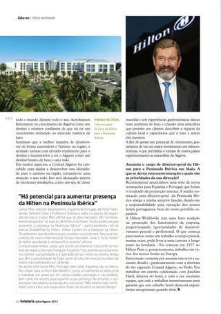 . fala-se / Hilton Worldwide




                                                                  _
  todo o mundo durante todo o ano. Acreditamos                 Primo Muñoz,         mundial e seis experiências gastronómicas únicas
           firmemente no crescimento do Algarve como um           Director-geral       num ambiente de luxo e criando uma atmosfera
           destino e estamos confiantes de que vai ter um         de Área da Hilton    que permite aos clientes descobrir a riqueza da
           crescimento tremendo no mercado turístico de           para a Península     cultura local e capacitá-los que o luxo é serem
           luxo.                                                  Ibérica              eles mesmos.
           Sentimos que a melhor maneira de desenvol-                                  A fim de apoiar este potencial de crescimento, gos-
           ver de forma sustentável o Turismo na região, é                             taríamos de ver um maior investimento em infra-es-
           atraindo turistas com elevado rendimento para o                             truturas, o que permitiria a turistas de outros países
           destino e incentivá-los a ver o Algarve como um                             experimentarem as maravilhas do Algarve.
           destino bonito, de luxo, o ano todo.
           Em muitos aspectos, o Conrad Algarve foi con-                               Assumiu o cargo de director-geral da Hil-
           cebido para ajudar a desenvolver esta identida-                             ton para a Península Ibérica em Maio. A
           de para o turismo na região, tornando-se uma                                que se deveu esta reestruturação e quais são
           atracção o ano todo. Isto será alcançado através                            as prioridades da sua direcção?
           de excelentes instalações, como um spa de classe                            Recentemente anunciámos uma série de novas
                                                                                       nomeações para Espanha e Portugal, que foram
                                                                                       o resultado da promoção interna. A minha no-
             “Há potencial para aumentar presença                                      meação para director-geral da Península Ibé-
                                                                                       rica alarga a minha anterior função, dando-me
             da Hilton na Península Ibérica”                                           a responsabilidade pela operação dos nossos
             Carlos Miro, director development, Espanha  Portugal, da Hilton Worl-    hotéis portugueses, bem do nosso portfólio es-
             dwide, também falou à Publituris Hotelaria sobre os planos de expan-      panhol.
             são da marca. Carlos Miro afirma que os dois mercados são “extrema-       A Hilton Worldwide tem uma forte tradição
             mente receptivos” às marcas da Hilton e diz haver “muito potencial para   na promoção dos funcionários da empresa,
             aumentar a presença na Península Ibérica” - particularmente com as        proporcionando oportunidades de desenvol-
             marcas DoubleTree by Hilton, Hilton Garden Inn e Hampton by Hilton.
                                                                                       vimento pessoal e profissional. O que começa
             “Acreditamos que há interesse por produtos consistentes, frescos e ino-
                                                                                       para muitos como um trabalho a tempo parcial,
             vadores de marca internacional nestes mercados, onde o forte ‘motor’
             da Hilton Worldwide é um benefício enorme”, afirma.                       muitas vezes, pode levar a uma carreira a longo
             O responsável refere, ainda, que existe um interesse crescente no mo-     prazo na hotelaria - Eu comecei em 1977 no
             delo de negócio de franchising em Espanha. “Isto premite aos proprietá-   Hilton Paris e, posteriormente, trabalhei em vá-
             rios manter a propriedade e a operação do seu hotel, ao mesmo tempo       rios dos nossos hotéis na Europa.
             que têm a possibilidade de fazer parte de uma das marcas mundiais de      Estou muito contente por assumir este novo e ex-
             hotéis mais emblemáticas”, defende.                                       citante desafio - particularmente com a abertura
             De acordo com Carlos Miro, Portugal, bem como Espanha, são os merca-      do tão esperado Conrad Algarve, no Verão. Vou
             dos-chave para a Hilton Worldwide e, conta, actualmente a cadeia está     trabalhar em estreita colaboração com Joachim
             a trabalhar em projectos em várias cidades principais e secundárias,      Hartl, director do hotel, e com a sua excelente
             bem como em resorts para expandir a sua presença. No entanto, o res-
                                                                                       equipa, que está a trabalhar intensivamente para
             ponsável não adianta que projectos sao esses. “Não temos nada confir-
                                                                                       garantir que este soberbo hotel oferecerá experi-
             mado nesta fase, mas esperamos fazer um anúncio no devido tempo”.
                                                                                       ências excepcionais quando abrir. h


           20   hotelaria   Julho/Agosto 2012




16-21 Fala-se.indd 20                                                                                                                      12-07-2012 16:53:40
 