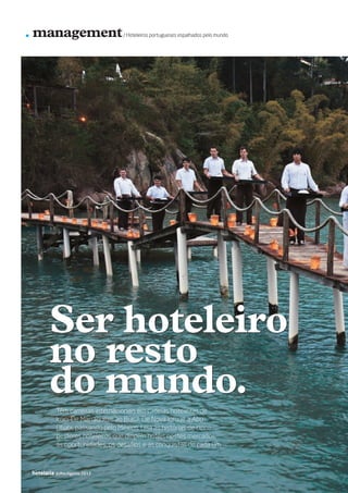 . management                            / Hoteleiros portugueses espalhados pelo mundo




                       Ser hoteleiro
                       no resto
                       do mundo.
                           Têm carreiras internacionais em cadeias hoteleiras de
                           luxo. De Marraquexe ao Brasil. De Nova Iorque a Abu
                           Dhabi, passando pelo México. Leia as histórias de cinco
                           gestores hoteleiros que dirigem hotéis nestes mercados,
                           as oportunidades, os desafios e as conquistas de cada um.



          22   hotelaria   Julho/Agosto 2012




22-36 Management.indd 22                                                                           12-07-2012 18:31:25
 