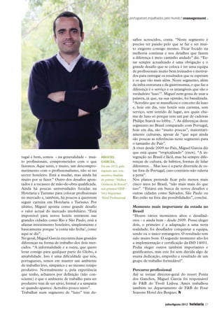 Hoteleiros portugueses espalhados pelo mundo / management .




                                                                                       safios acrescidos, conta. “Neste segmento é
                                                                                       preciso ter paixão pelo que se faz e ser mui-
                                                                                       to exigente consigo mesmo. Ficar focado na
                                                                                       melhoria contínua e nos detalhes que fazem
                                                                                       a diferença é meio caminho andado” diz. “Es-
                                                                                       tar sempre actualizado é uma obrigação e o
                                                                                       grande desafio que se coloca é ter uma equipa
                                                                                       de profissionais muito bem treinados e motiva-
                                                                                       dos para entregar os resultados que se esperam
                                                                                       e os que vão mais além. Neste segmento, além
                                                                                       da infra-estrutura e da gastronomia, o que faz a
                                                                                       diferença é o serviço e os intangíveis que são o
                                                                                       verdadeiro ‘luxo’”. Miguel nem gosta de usar a
                                                                                       palavra, já que, na sua opinião, foi banalizada.
                                                                                       “Acredito que se massificou o conceito de luxo
                                                                                       e, hoje em dia, vejo hotéis sem carisma, sem
                                                                                       serviço, sem sentido de lugar, aos quais cha-
                                                                                       ma de luxo só porque tem um par de cadeiras
                                                                                       Philipe Starck no lobby...”. As diferenças deste
                                                                                       segmento no Brasil comparado com Portugal,
                                                                                       hoje em dia, são “muito poucas”, maioritari-
                                                                                       amente culturais, apesar de “que aqui ainda
                                                                                       são poucas as referências neste segmento para
                                                                                       o tamanho do País”.
                                                                                       A viver desde 2009 no País, Miguel Garcia diz
                                                                _                      que está quase “tropicalizado” (risos). “A in-
              tugal e bem, somos - na generalidade - mui-       Miguel                 tegração no Brasil é fácil, mas há sempre dife-
              to profissionais, comprometidos com o que         Garcia,                renças de cultura, de hábitos, formas de lidar
              fazemos. Aqui senti, e muito, um descompro-       Foi em 2012, pelo      diferentes… Mas isso é a parte divertida de es-
              metimento com o profissionalismo, não só no       segundo ano con-       tar fora de Portugal, caso contrário não valeria
              sector hoteleiro. Está a mudar, mas ainda há      secutivo, finalista    a pena”.
              muito por se fazer.” Outro dos desafios apon-     do prémio “Melhor      Nos planos pretende ficar pelo menos mais
              tados é a escassez de mão-de-obra qualificada.    Gerência de Resort”,   cinco anos no Brasil, “não mais mais do que
              Ainda há poucas universidades focadas na          nos prémios VIHP -     isso”. “Estarei em busca de novos desafios e
              Hotelaria e Turismo para colocar profissionais    Very Important         outras cidades como Salvador, São Paulo ou
              no mercado e, também, há poucos a quererem         Hotel Professional    Rio estão na lista das possibilidades”, conclui.
              seguir carreira em Hotelaria e Turismo. Por
              último, Miguel aponta como grande desafio                                Momento mais importante da estada no
              o valor actual do mercado imobiliário. “Está                             Brasil
              impossível para novos hotéis entrarem nas                                “Houve vários momentos altos e desafiad-
              grandes cidades como Rio e São Paulo, está a                             ores - e ainda bem - desde 2009. Posso eleger
              afastar investimento hoteleiro, simplesmente e                           dois, o primeiro é a adaptação a uma nova
              basicamente porque ‘a conta não fecha’, como                             realidade, foi desafiador conquistar a equipa,
              aqui se diz”.                                                            sendo eu o único estrangeiro. O resultado tem
              No geral, Miguel Garcia encontra duas grandes                            sido muito bom. O segundo momento alto foi
              diferenças na forma de trabalho dos dois mer-                            a implementação e certificação da ISO 14001.
              cados. “A informalidade e a outra, que quero                             Podia eleger outros também importantes e
              levar comigo para qualquer parte do Globo, a                             gratificantes, mas este foi sem dúvida algo de
              amabilidade. Isto é uma dificuldade que nós,                             muita dedicação, empenho e resultado de um
              portugueses, temos em manter um ambiente                                 grupo de trabalho formidável”.
              de trabalho leve, simpático e ao mesmo tempo
              produtivo. Normalmente e, pela experiência                               Percurso profissional
              que tenho, achamos por definição (não con-                               Até se tornar director-geral do resort Ponta
              sciente) é que o ambiente de trabalho para ser                           dos Ganchos, Miguel Garcia foi responsável
              produtivo tem de ser sério, formal e a simpatia                          de FB do Tivoli Lisboa. Antes trabalhou
              só quando aparece. Acredito pouco nisto”.                                também no departamento de FB do Four
              Trabalhar num segmento de “luxo” traz de-                                Seasons Hotel des Bergues. h


                                                                                                           Julho/Agosto 2012   hotelaria   27




22-36 Management.indd 27                                                                                                             12-07-2012 18:31:48
 