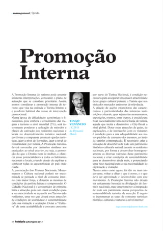 . management / Opinião




                   Promoção
                   Interna
          A Promoção Interna do turismo pode assumir                       por parte do Turista Nacional, é condição ne-
          inúmeras interpretações, consoante o plano de                    cessária para assegurar uma maior atractividade
          actuação que se considere prioritário. Assim,                    deste grupo cultural perante o Turista que nos
          iremos considerar a promoção interna de tu-                      visita dos mercados emissores de relevância.
          rismo que visa na essência o Turista Interno e                   A criação de acções promotoras das caracte-
          o residente habitual das zonas de intervenção                    rísticas e particularidades das inúmeras insti-
          promocional.                                                     tuições culturais, quer sejam elas monumentos,
          Numa época de dificuldades económicas e fi-                      exposições, eventos, entre outros, é crucial para
          nanceiras, pese embora o crescimento das via-       Tiago        fixar nacionalmente uma nova franja de turista,
          gens e turismo a nível mundial (5%), será in-       Venâncio     aquela que incita e desenvolve o City-Break a
          teressante ponderar a aplicação de métodos e        / C.O.O.     nível global. Dotar estas atracções de guias, de
          planos de cativação dos residentes nacionais e      da Dynamic   explicações, e de interacções com os visitantes
          locais no desenvolvimento turístico nacional,       Hotels       é condição para a sua adequabilidade aos no-
          por forma a compensar eventuais quedas turís-                    vos padrões de consumo dos mesmos, ao invés
          ticas, quer a nível de dormidas, quer a nível de                 da simples contemplação. É necessário criar a
          rentabilidade por turista. A Promoção turística                  sensação de descoberta de todo um património
          deverá enveredar por caminhos similares aos                      histórico-cultural e natural perante os residentes
          praticados ao nível exterior, ou seja, a promo-                  nacionais, por forma a desenvolver homogene-
          ção do que o Destino tem de melhor, e ofere-                     amente as diversas valências deste património
          cer essas potencialidades a todos os habitantes                  nacional, e criar condições de sustentabilidade
          nacionais e locais, criando desejo de explorar e                 para as desenvolver ainda mais, e potenciando
          conhecer todas as características do país onde                   uma base nacional para a sua racionalidade de
          reside.                                                          exploração e visitação.
          A potenciação dos Museus Nacionais, Monu-                        Nunca antes como agora, foi tão ou mais im-
          mentos e Cultura nacional poderá ser maxi-                       portante, voltar a olhar o que é nosso, e o que
          mizada se pensada a nível de consumo inter-                      deve ser aproveitado e desenvolvido com este
          no com maior força, e dotando as mesmas de                       movimento. A Promoção Interna não deverá
          condições de perfeita leitura e compreensão. O                   ser unicamente baseada na divulgação de des-
          Cidadão Nacional é o consumidor de primeira                      tinos nacionais, mas sim promover a integração
          linha e atracção, pois este criará condições para                de todo um património numa perspectiva de
          a sua atractividade se expandir aos Turistas não                 sustentabilidade turística de atracção. É urgen-
          residentes, uma vez que dotará estas atracções                   te incrementar as taxas de consumo turísticas
          de condições de usabilidade e sustentabilidade                   histórico-culturais e naturais a nível interno!
          pela sua visitação e aceitação. Dotar a “Cultu-
          ra” de uma aceitabilidade e procura crescente                                         tiago.venancio@dynamic-hotels.com




          34   hotelaria   Julho/Agosto 2012




22-36 Management.indd 34                                                                                                       12-07-2012 18:32:17
 