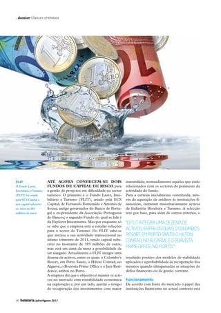 . dossier / Banca e a Hotelaria




           _
           FLIT                     Até agora conhecem-se dois                        maturidade, nomeadamente aqueles que estão
           O Fundo Lazer,           Fundos de Capital de Risco para                   relacionados com os sectores do perímetro de
           Imobiliário e Turismo    a gestão de projectos em dificuldade no sector    actividade do fundo.
           (FLIT) foi criado        turístico. O primeiro é o Fundo Lazer, Imo-       Para a carteira inicialmente constituída, atra-
           pela ECS Capital e       biliário e Turismo (FLIT), criado pela ECS        vés de aquisição de créditos às instituições fi-
           tem capital subscrito    Capital, de Fernando Esmeraldo e António de       nanceiras, entraram maioritariamente activos
           no valor de 385          Sousa, antigo governador do Banco de Portu-       da Indústria Hoteleira e Turismo. A selecção
           milhões de euros         gal e ex-presidente da Associação Portuguesa      teve por base, para além de outros critérios, o
                                    de Bancos; o segundo Fundo do qual se fala é
                                    da Explorer Investments. Mas por enquanto só      “o FLIT integra uma dezena de
                                    se sabe que a empresa está a estudar soluções
                                    para o sector do Turismo. Do FLIT sabe-se         activos, entre os quais o Colombo’s
                                    que iniciou a sua actividade transaccional no     Resort, em Porto Santo, o Hilton
                                    último trimestre de 2011, tendo capital subs-     Conrad, no Algarve e o Boavista
                                    crito no montante de 385 milhões de euros,
                                    mas está em cima da mesa a possibilidade de       Prime Office, no Porto..”
                                    ser alargado. Actualmente o FLIT integra uma
                                    dezena de activos, entre os quais o Colombo’s     resultado positivo dos modelos de viabilidade
                                    Resort, em Porto Santo, o Hilton Conrad, no       aplicados e a probabilidade de recuperação dos
                                    Algarve, o Boavista Prime Office e o Jazz Resi-   mesmos quando ultrapassadas as situações de
                                    dence, ambos no Porto.                            défice financeiro ou de gestão corrente.
                                    A empresa diz que o objectivo é manter os acti-
                                    vos no mercado com rentabilidade económica        Funcionamento
                                    na exploração e, por um lado, ajustar o tempo     De acordo com fonte do mercado o papel das
                                    de recuperação dos investimentos com maior        instituições financeiras no actual contexto está


           38   hotelaria   Julho/Agosto 2012




37-41 Dossier.indd 38                                                                                                               12-07-2012 16:55:28
 
